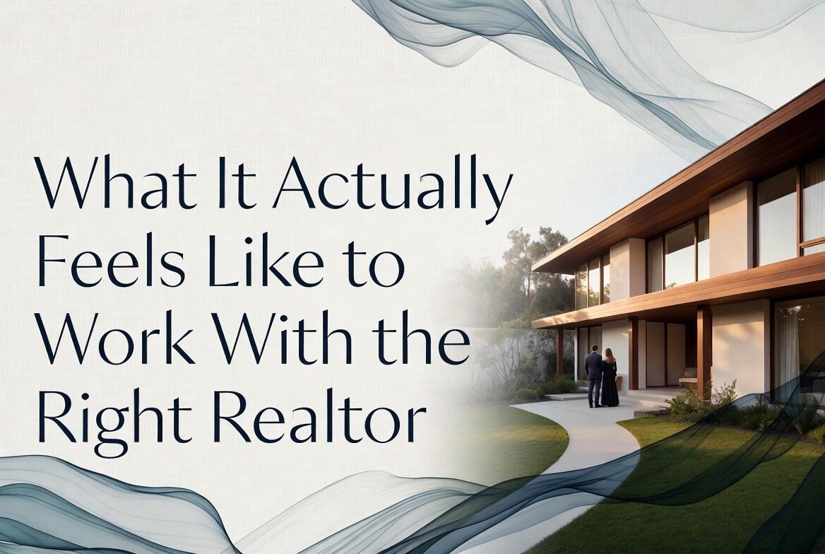 What It Actually Feels Like to Work With the Right Realtor
