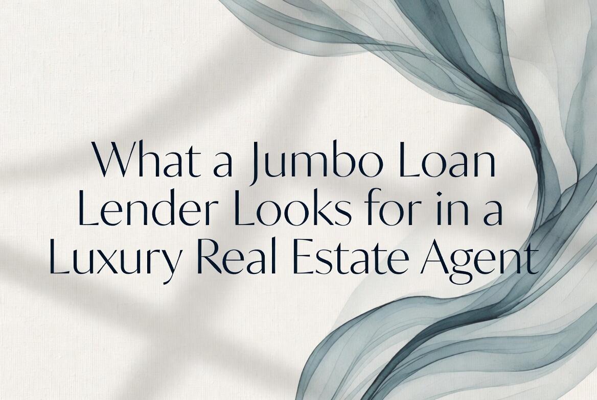What a Jumbo Loan Lender Looks for in a Luxury Real Estate Agent